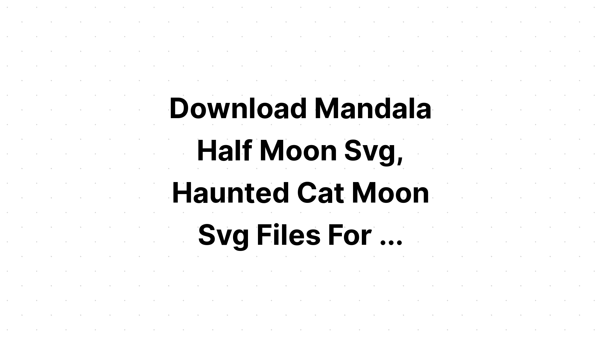 Download Mandala Half Moon Svg For Cricut - Layered SVG Cut File